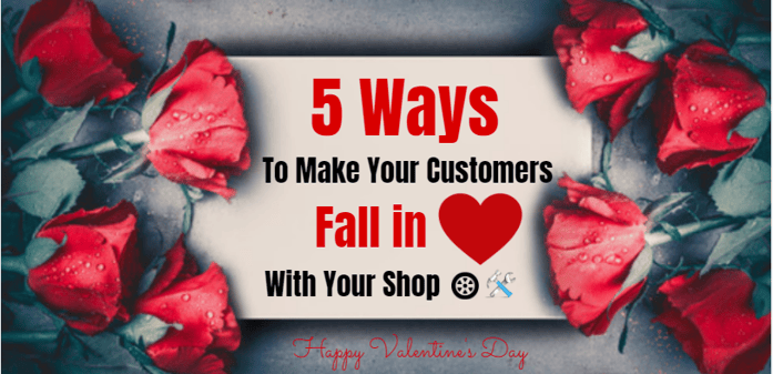 5 Ways To Make Your Customers Fall In Love With Your Shop